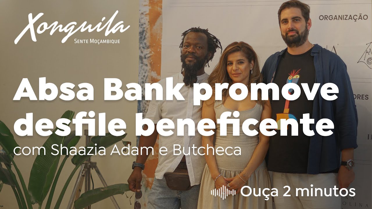 Absa Bank promove desfile beneficente com Shaazia Adam e Butcheca