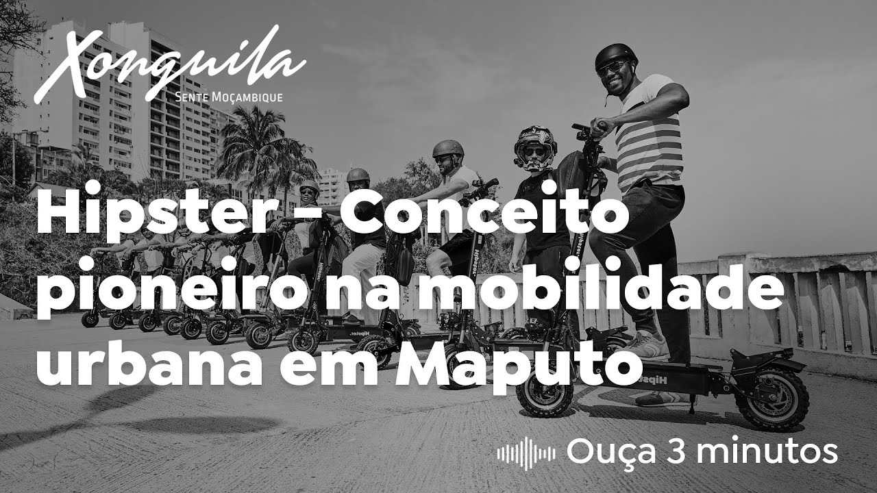 Hipstér - Conceito pioneiro na mobilidade urbana em Maputo