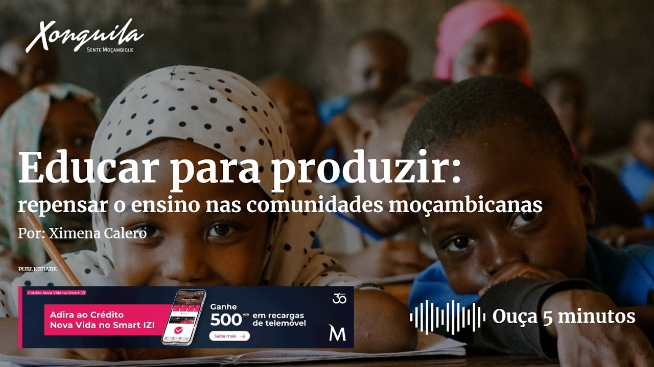 Educação para a Vida: Por que as Escolas em Moçambique Devem Ensinar a Produzir e Criar