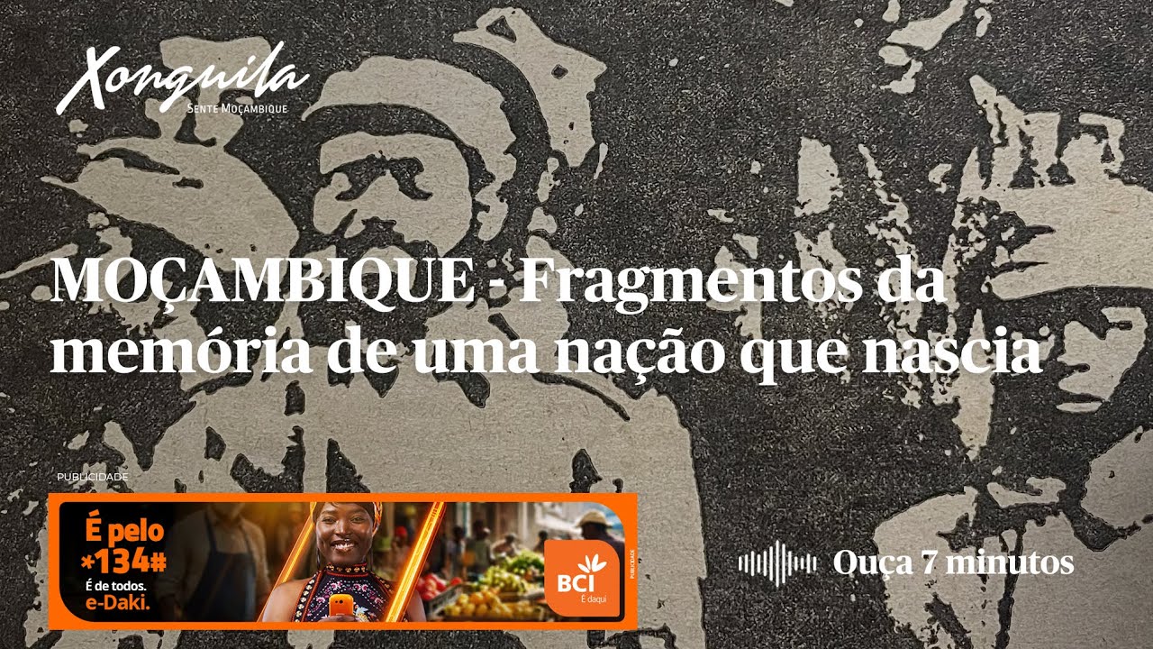 Moçambique: 50 Anos de Independência | Fragmentos da Memória de uma Nação