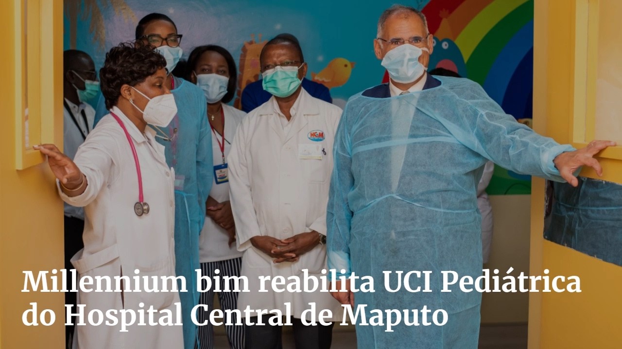 Millennium bim entrega UCI Pediátrica reabilitada ao Hospital Central de Maputo